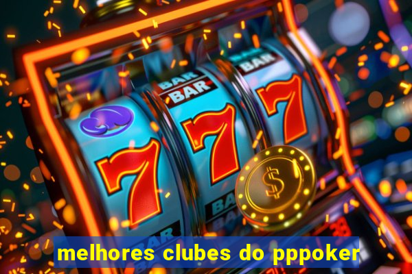 melhores clubes do pppoker